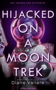 Title: Hijacked on a Moon Trek: Saturn Night Fever, Author: Diane Vallere