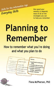 Title: Planning to remember: How to remember what you're doing and what you plan to do, Author: Fiona Mcpherson