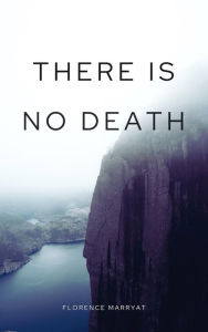 Title: There is No Death: An Exploration of Spiritualism, Author: Florence Marryat