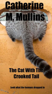 Title: The Cat with the Crooked Tail, Author: Catherine Mullins