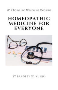 Title: Homeopathic Medicine For Everyone, Author: Bradley Kuhns