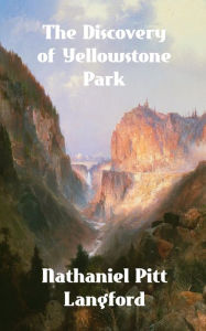 Title: The Discovery of Yellowstone Park, Author: Nathaniel Pitt Langford