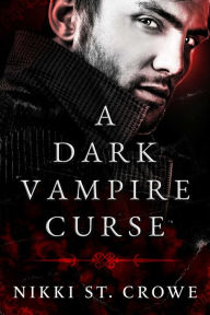 Title: A Dark Vampire Curse: A Paranormal Romance, Author: Nikki St. Crowe