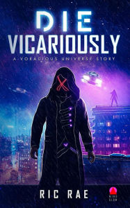 Title: Die Vicariously: A Voracious Universe Story, Author: Ric Rae