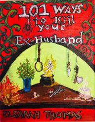 Title: 101 Ways to Kill Your Ex-Husband, Author: Sarah Thomas