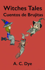 Title: Witches Tales - Cuentos de Brujitas, Author: A. C. Dye
