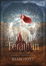 Title: The Witch of Ferathan: An Aepistelle Chronicles Novella, Author: Ryan Hoyt