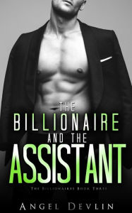 Title: The Billionaire and the Assistant, Author: Angel Devlin