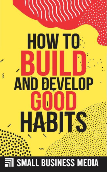 How To Build And Develop Good Habits