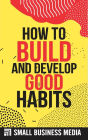 How To Build And Develop Good Habits