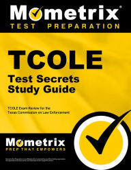 Title: TCOLE Test Secrets Study Guide: TCOLE Exam Review for the Texas Commission on Law Enforcement, Author: Mometrix