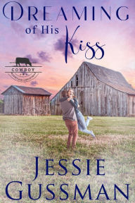 Title: Dreaming of His Kiss (Cowboy Mountain Christmas, Small Town Sweet Romance, Book 0.5), Author: Jessie Gussman