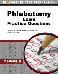 Title: Phlebotomy Exam Practice Questions: Phlebotomy Practice Tests & Review for the Phlebotomy Exam, Author: Mometrix