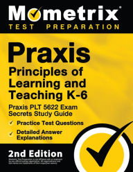 Title: Praxis Principles of Learning and Teaching K-6: Praxis PLT 5622 Exam Secrets Study Guide, Practice Test Questions: [2nd Edition], Author: Mometrix