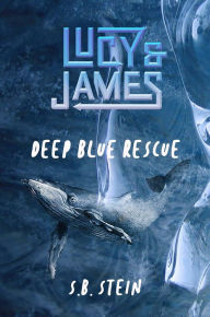 Title: LUCY & JAMES: Deep Blue Rescue, Author: S. B. Stein