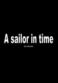 Title: A Sailor in time, Author: SA Gardner