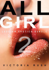 Title: All Girl 2: Lesbian Erotica Bundle, Author: Victoria Rush