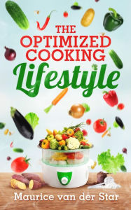 Title: The Optimized Cooking Lifestyle, Author: Maurice van der Star