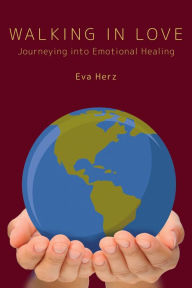 Title: Walking in Love: Journeying into Emotional Healing, Author: Eva Herz