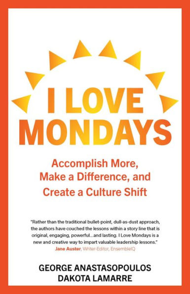 I Love Mondays: Accomplish More, Make a Difference, and Create a Culture Shift