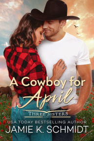 Title: A Cowboy for April, Author: Jamie K. Schmidt