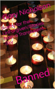 Title: Poetry for the Unforgiven/Stories from a Translucent Sky, Author: Gary Nicholson