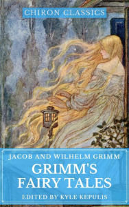 Title: Grimm's Fairy Tales (Illustrated) (Chiron Classics), Author: Jacob Grimm