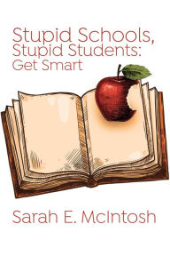 Title: Stupid Schools, Stupid Students, Author: Sarah Mcintosh