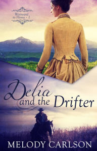 Title: Delia and the Drifter, Author: Melody Carlson
