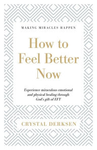 Title: How to Feel Better Now, Author: Crystal Derksen