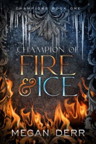 Title: Champion of Fire & Ice, Author: Megan Derr