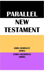Title: PARALLEL NEW TESTAMENT: JOHN WORSLEY (WRS) & JAMES MURDOCK (MRD), Author: John Worsley