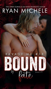 Title: Bound by Fate (Ravage MC #18): (Bound #9), Author: Ryan Michele