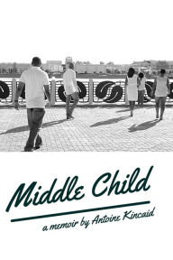 Title: Middle Child:, Author: Antoine Kincaid