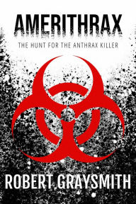 Title: Amerithrax: The Hunt for the Anthrax Killer, Author: Robert Graysmith