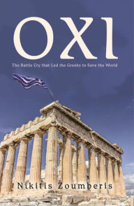 Title: 'Oxi:' The Battle Cry that Led the Greeks to Save the World, Author: Nikitis Zoumberis