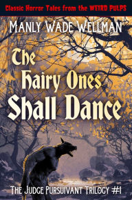 Title: The Hairy Ones Shall Dance, Author: Manly Wade Wellman