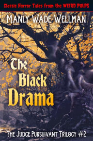 Title: The Black Drama, Author: Manly Wade Wellman