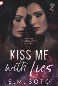 Title: Kiss Me with Lies, Author: S. M. Soto