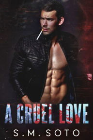 Title: A Cruel Love, Author: S. M. Soto