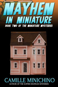 Title: Mayhem in Miniature, Author: Camille Minichino