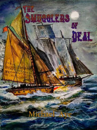 Title: The Smugglers of Deal, Author: Michael Aye