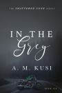 In The Grey: A Forbidden Romance Novel (Shattered Cove Series Book 6): Shattered Cove Series Book 6