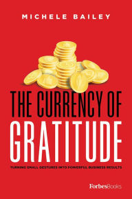 Title: The Currency Of Gratitude, Author: Michele Bailey