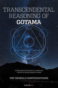 Title: TRANSCENDENTAL REASONING OF GOTAMA, Author: VEN. WADIGALA SAMITHARATHANA