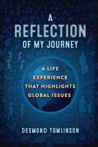Title: A REFLECTION OF MY JOURNEY, Author: Desmond Tomlinson