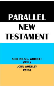 Title: PARALLEL NEW TESTAMENT: ADOLPHUS S. WORRELL (WRL) & JOHN WORSLEY (WRS), Author: A. S. Worrell