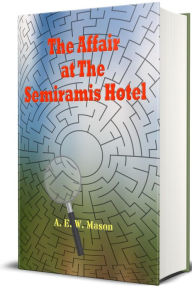 Title: The Affair at The Semiramis Hotel, Author: A. E. W. Mason