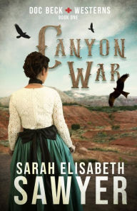 Title: Canyon War (Doc Beck Westerns Book 1), Author: Sarah Elisabeth Sawyer
