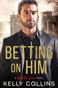 Title: Betting On Him, Author: Kelly Collins